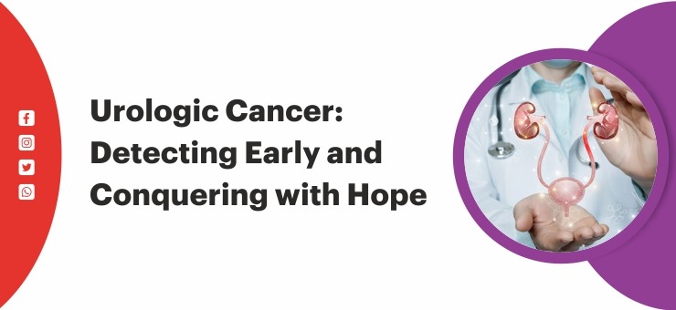 Urologic Cancer: Detecting Early and Conquering with Hope