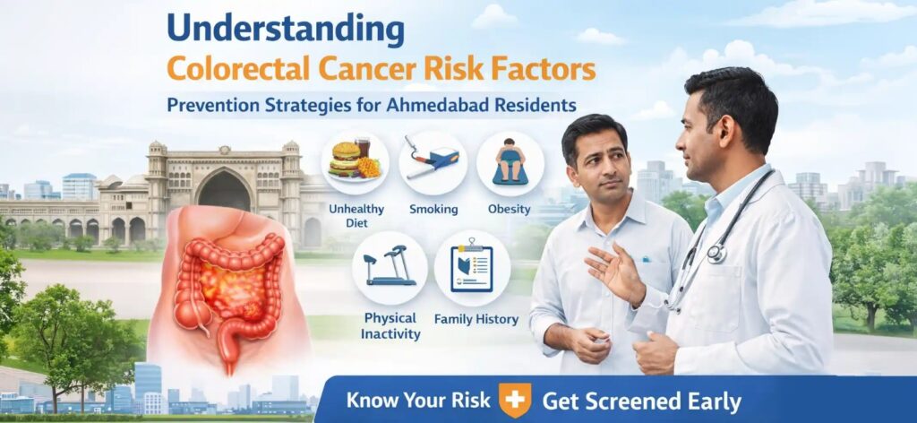 Understanding Colorectal Cancer Risk Factors: Prevention Strategies for Ahmedabad Residents