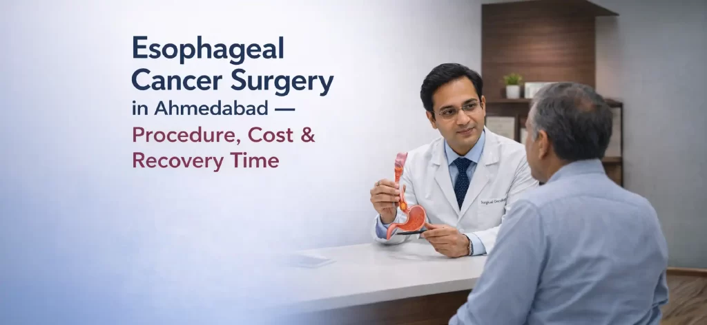 Esophageal Cancer Surgery in Ahmedabad — Procedure, Cost & Recovery Time