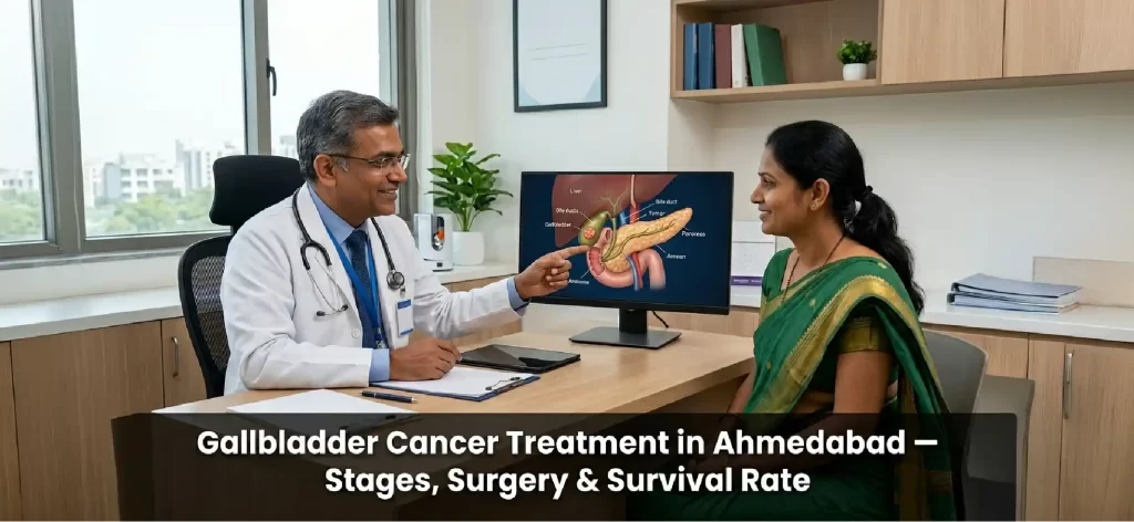 Gallbladder Cancer Treatment in Ahmedabad — Stages, Surgery & Survival Rate