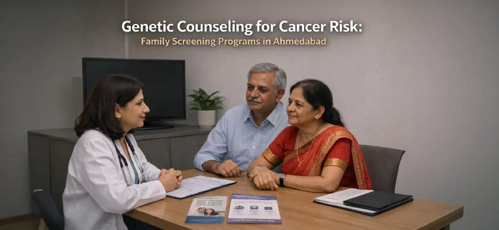 Genetic Counseling for Cancer Risk: Family Screening Programs in Ahmedabad