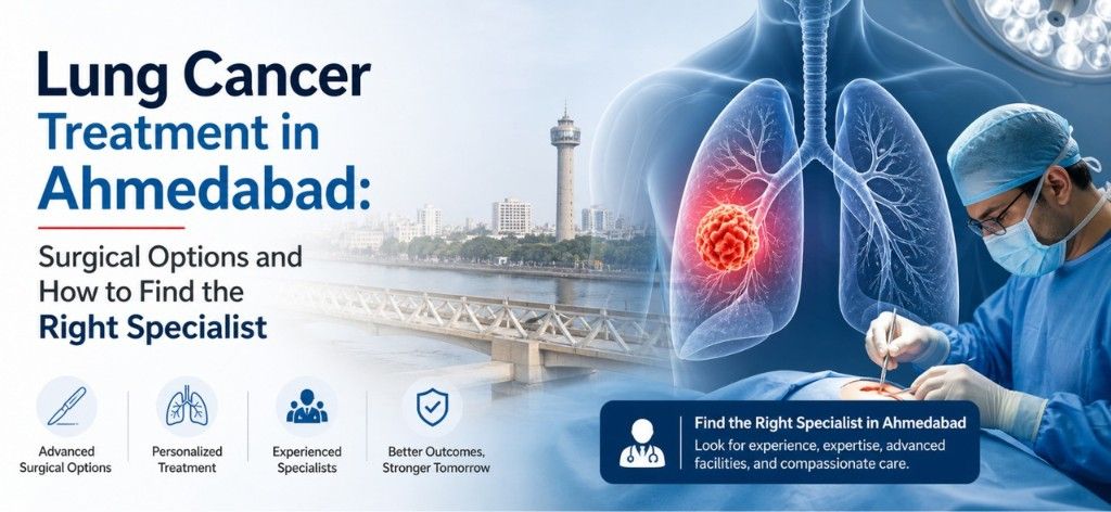 Lung Cancer Treatment in Ahmedabad: Surgical Options and How to Find the Right Specialist