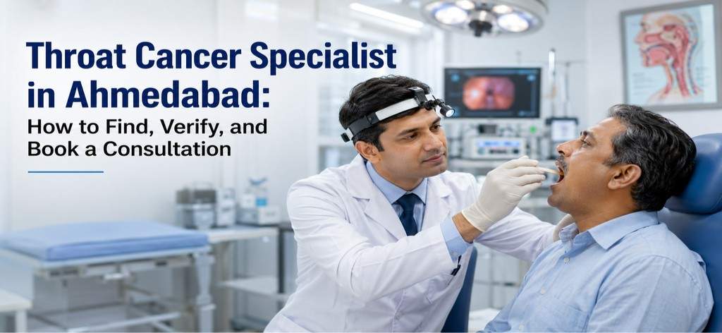 Throat Cancer Specialist in Ahmedabad: How to Find, Verify, and Book a Consultation